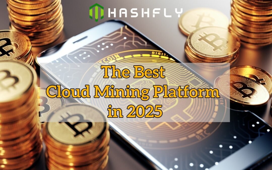 Which Cloud Mining Is Legit? Hashfly Unveils 2025 Crypto Mining Plans Promising Fast ROI for Passive Income Seekers