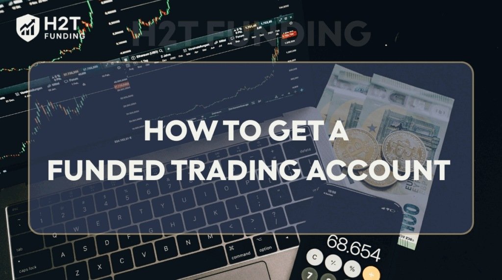 How to get a funded trading account: guide from H2T Funding