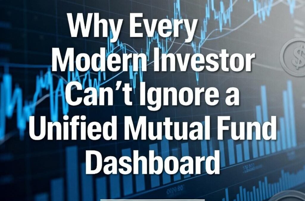Why Every Modern Investor Can’t Ignore a Unified Mutual Fund Dashboard