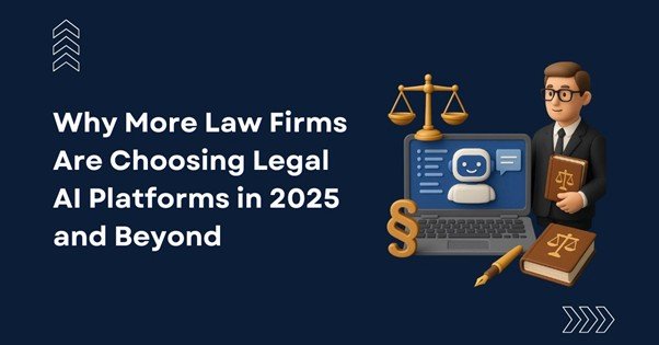 Why More Law Firms Are Choosing Legal AI Platforms in 2025 and Beyond