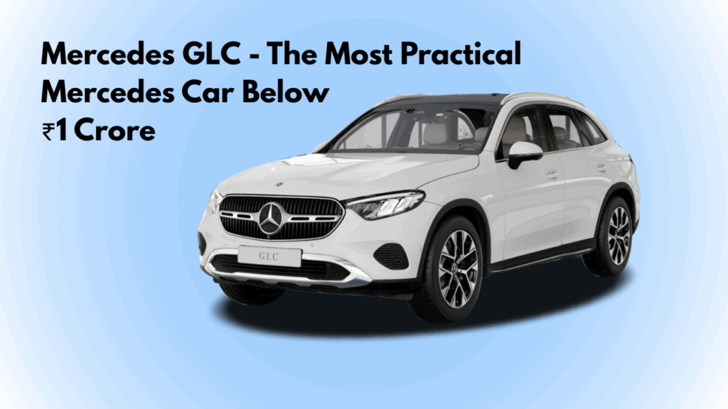 Mercedes GLC – The Most Practical Mercedes Car Below ₹1 Crore