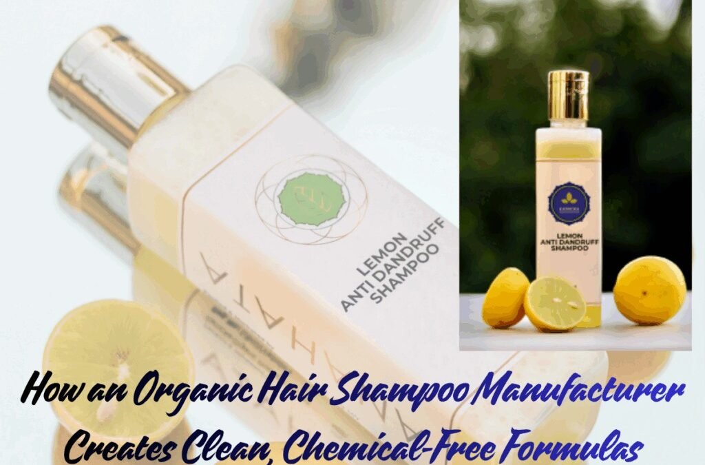 How an Organic Hair Shampoo Manufacturer Creates Clean, Chemical-Free Formulas